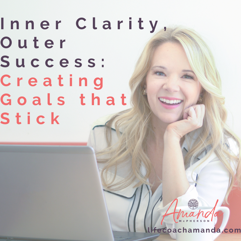 Inner Clarity, Outer Success: Creating Goals that Stick